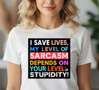 Load image into Gallery viewer, I Save Lives, Level of Sarcasm Depends on Stupidity Tee
